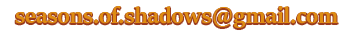 Email us on: seasons.of.shadows@gmail.com